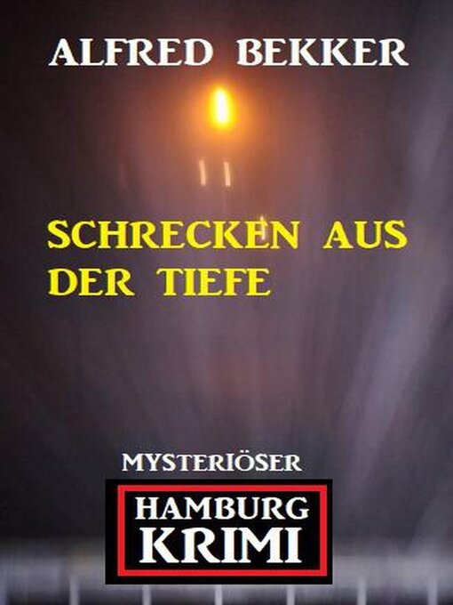 Title details for Schrecken aus der Tiefe--Mysteriöser Hamburg Krimi by Alfred Bekker - Available